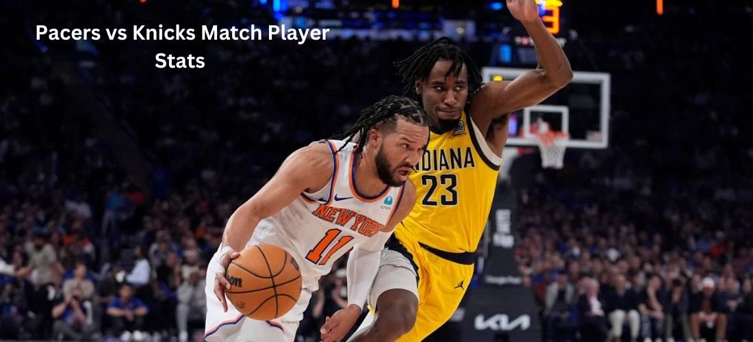 Pacers vs Knicks Match Player Stats East - Conf. Semifinals Game 1